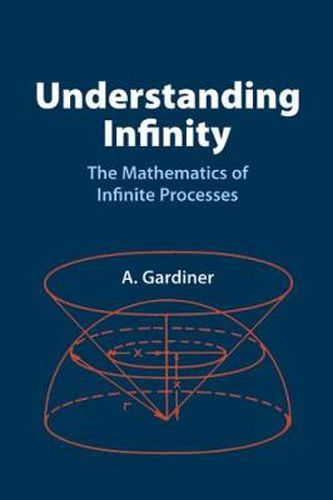 Cover image for Understanding Infinity: The Mathematics of Infinite Processes