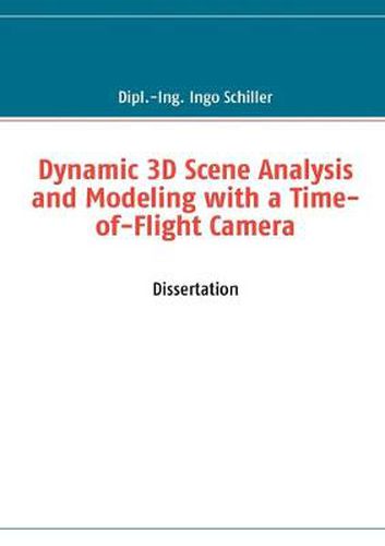 Cover image for Dynamic 3D Scene Analysis and Modeling with a Time-of-Flight Camera