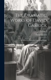 Cover image for The Dramatic Works of David Garrick