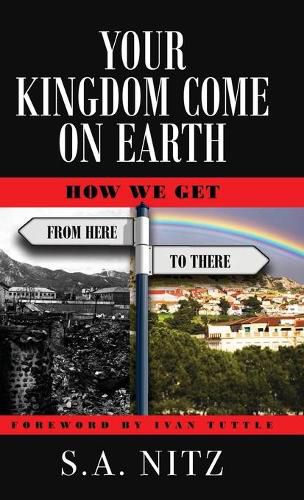 Cover image for Your Kingdom Come On Earth: How We Get from Here to There