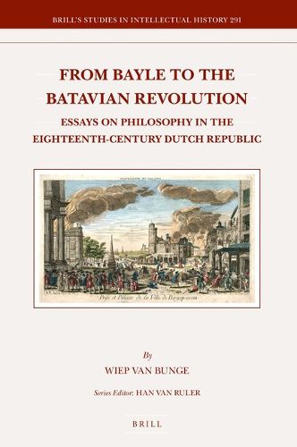 Cover image for From Bayle to the Batavian Revolution: Essays on Philosophy in the Eighteenth-Century Dutch Republic
