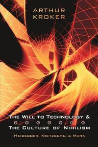 Cover image for The Will to Technology and the Culture of Nihilism: Heidegger, Marx, Nietzsche