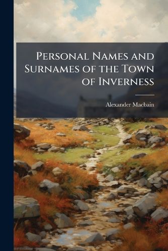 Cover image for Personal Names and Surnames of the Town of Inverness