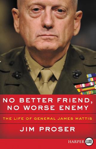 Cover image for No Better Friend, No Worse Enemy: The Life of General James Mattis