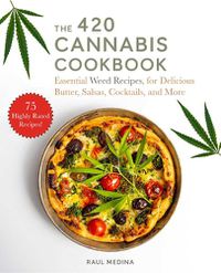Cover image for The 420 Cannabis Cookbook: Essential Weed Recipes for Delicious Butter, Salsas, Cocktails, and More