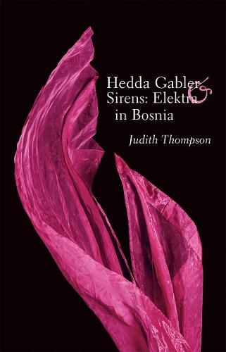 Hedda Gabler & Sirens: Elektra in Bosnia: Two Plays