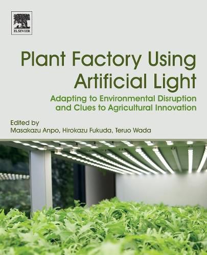 Cover image for Plant Factory Using Artificial Light: Adapting to Environmental Disruption and Clues to Agricultural Innovation