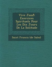 Cover image for Vive J Sus!: Exercices Spirituels Pour Les Dix Jours de La Solitude