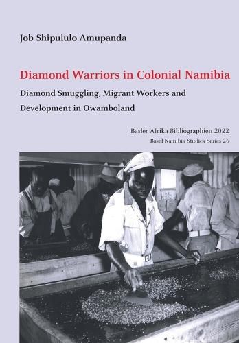 Cover image for Diamond Warriors in Colonial Namibia: Diamond Smuggling, Migrant Workers and Development in Owamboland