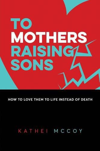 Cover image for To Mothers Raising Sons: How to Love Them to Life Instead of Death