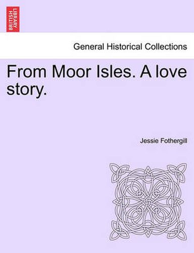 Cover image for From Moor Isles. a Love Story.