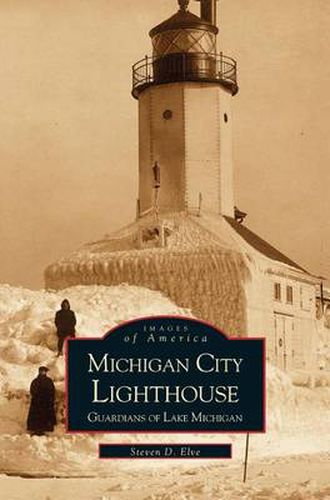 Cover image for Michigan City Lighthouse: Guardians of Lake Michigan