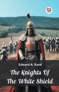 Cover image for The Knights Of The White Shield