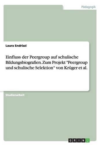 Cover image for Einfluss der Peergroup auf schulische Bildungsbiografien. Zum Projekt Peergroup und schulische Selektion von Kruger et al.