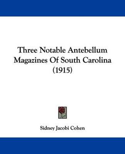 Cover image for Three Notable Antebellum Magazines of South Carolina (1915)