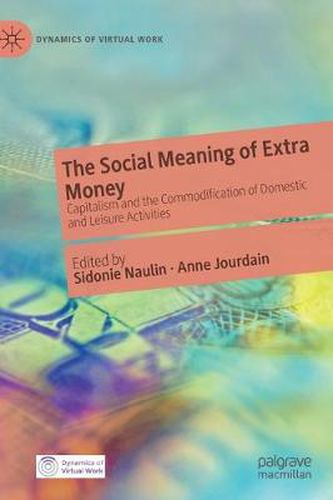 Cover image for The Social Meaning of Extra Money: Capitalism and the Commodification of Domestic and Leisure Activities