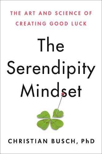 Cover image for The Serendipity Mindset: The Art and Science of Creating Good Luck