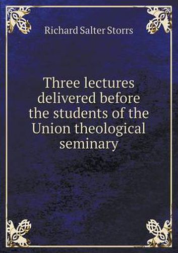 Cover image for Three Lectures Delivered Before the Students of the Union Theological Seminary