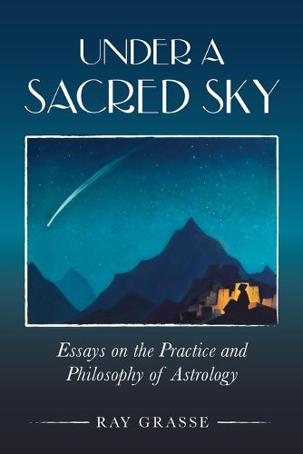 Cover image for Under a Sacred Sky: Essays on the Practice and Philosophy of Astrology