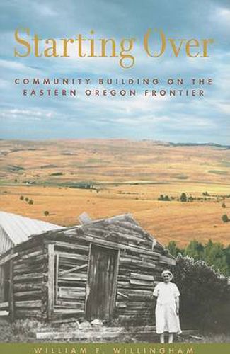 Starting Over: Community Building on the Eastern Oregon Frontier