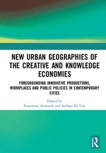 Cover image for New Urban Geographies of the Creative and Knowledge Economies: Foregrounding Innovative Productions, Workplaces and Public Policies in Contemporary Cities