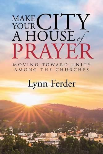 Cover image for Make Your City a House of Prayer: Moving toward Unity among the Churches