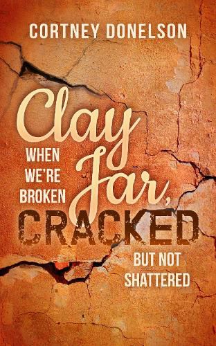 Cover image for Clay Jar, Cracked: When We Are Broken But Not Shattered