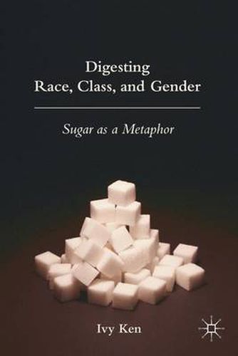 Cover image for Digesting Race, Class, and Gender: Sugar as a Metaphor