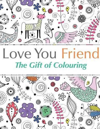 Cover image for Love You Friend: The Gift Of Colouring