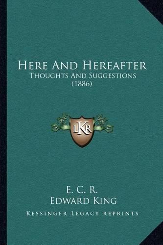 Here and Hereafter: Thoughts and Suggestions (1886)