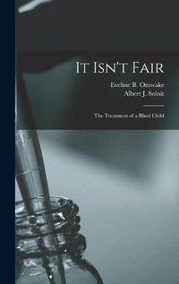 Cover image for It Isn't Fair: The Treatment of a Blind Child