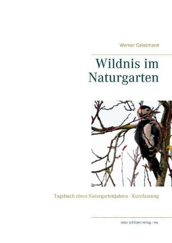 Cover image for Wildnis im Naturgarten: Tagebuch eines Naturgartenjahres - Kurzfassung