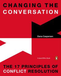 Cover image for Changing the Conversation: The 17 Principles of Conflict Resolution