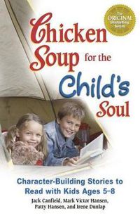 Cover image for Chicken Soup for the Child's Soul: Character-Building Stories to Read with Kids Ages 5-8