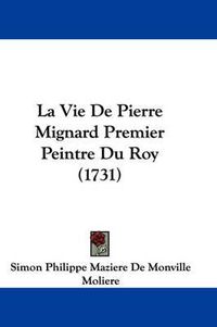 Cover image for La Vie De Pierre Mignard Premier Peintre Du Roy (1731)