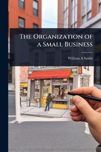 Cover image for The Organization of a Small Business
