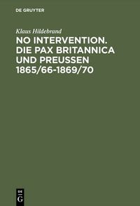 Cover image for No Intervention. Die Pax Britannica und Preussen 1865/66-1869/70