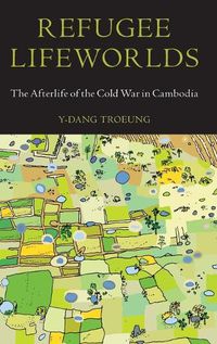Cover image for Refugee Lifeworlds: The Afterlife of the Cold War in Cambodia