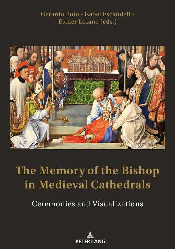 Cover image for The Memory of the Bishop in Medieval Cathedrals: Ceremonies and Visualizations