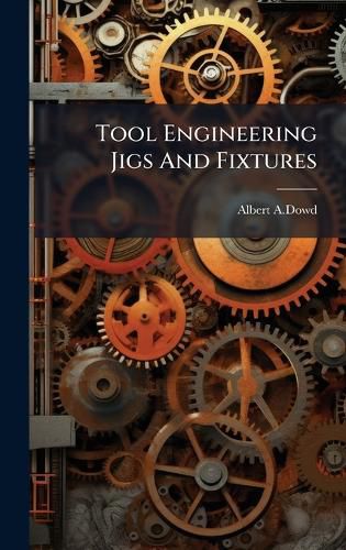 Cover image for Tool Engineering Jigs And Fixtures