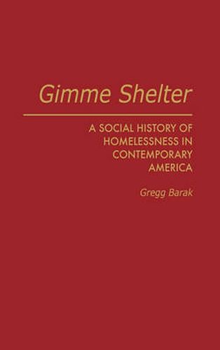 Cover image for Gimme Shelter: A Social History of Homelessness in Contemporary America