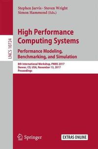 Cover image for High Performance Computing Systems. Performance Modeling, Benchmarking, and Simulation: 8th International Workshop, PMBS 2017, Denver, CO, USA, November 13, 2017, Proceedings