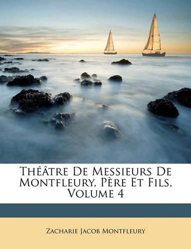 Cover image for Thtre de Messieurs de Montfleury, Pre Et Fils, Volume 4