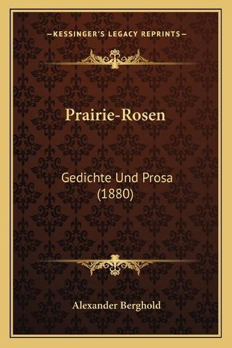 Cover image for Prairie-Rosen: Gedichte Und Prosa (1880)