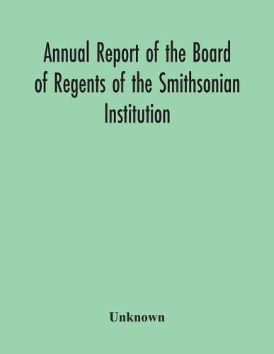 Cover image for Annual Report Of The Board Of Regents Of The Smithsonian Institution; Showing The Operations, Expenditures, And Condition Of The Institution For The Year Ended June 30, 1955