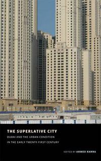 Cover image for The Superlative City: Dubai and the Urban Condition in the Early Twenty-First Century