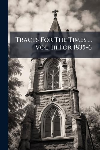 Cover image for Tracts for the Times ... Vol. III for 1835-6