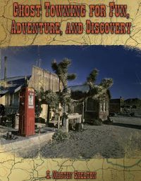 Cover image for Ghost Towning for Fun, Adventure, and Discovery