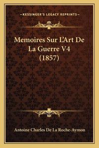 Cover image for Memoires Sur L'Art de La Guerre V4 (1857)