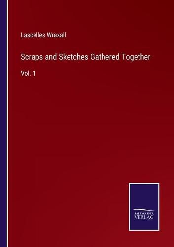 Scraps and Sketches Gathered Together: Vol. 1